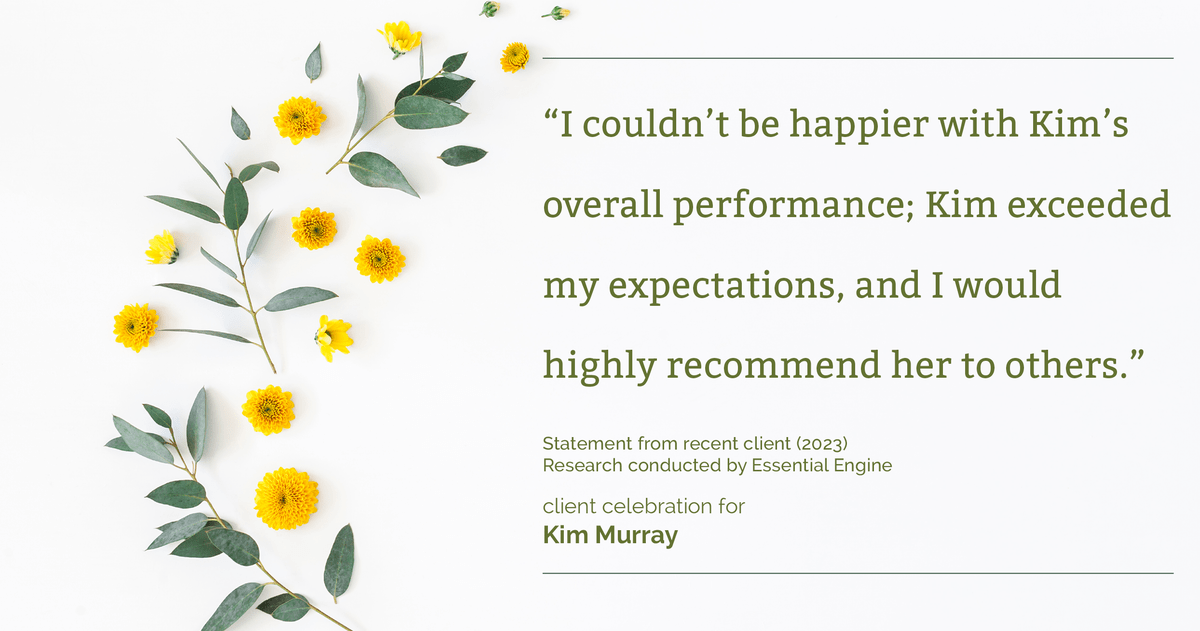 Testimonial for real estate agent Kim Murray with Berkshire Hathaway Home Services The Preferred Realty in , : "I couldn't be happier with Kim's overall performance; Kim exceeded my expectations, and I would highly recommend her to others."
