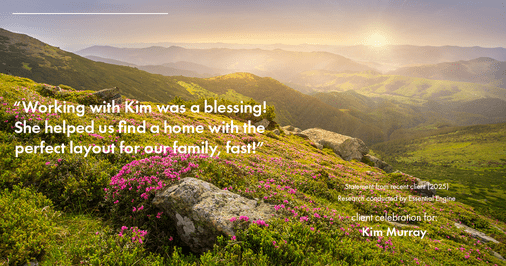 Testimonial for real estate agent Kim Murray with Berkshire Hathaway Home Services The Preferred Realty in , : "Working with Kim was a blessing! She helped us find a home with the perfect layout for our family, fast!"