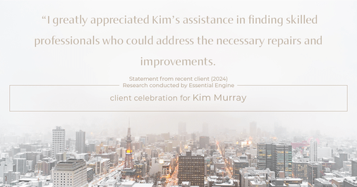 Testimonial for real estate agent Kim Murray with Berkshire Hathaway Home Services The Preferred Realty in , : "I greatly appreciated Kim's assistance in finding skilled professionals who could address the necessary repairs and improvements.