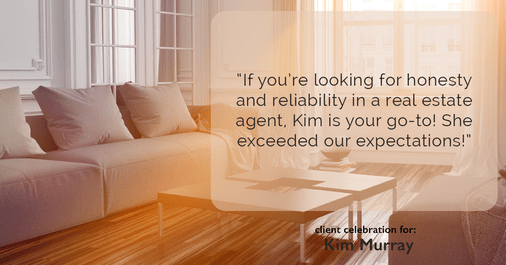 Testimonial for real estate agent Kim Murray with Berkshire Hathaway Home Services The Preferred Realty in , : "If you're looking for honesty and reliability in a real estate agent, Kim is your go-to! She exceeded our expectations!"