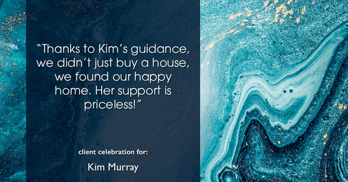 Testimonial for real estate agent Kim Murray with Berkshire Hathaway Home Services The Preferred Realty in , : "Thanks to Kim's guidance, we didn't just buy a house, we found our happy home. Her support is priceless!"