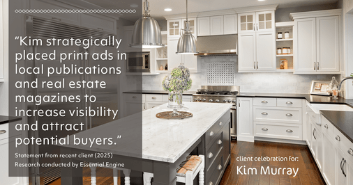 Testimonial for real estate agent Kim Murray with Berkshire Hathaway Home Services The Preferred Realty in , : "Kim strategically placed print ads in local publications and real estate magazines to increase visibility and attract potential buyers."