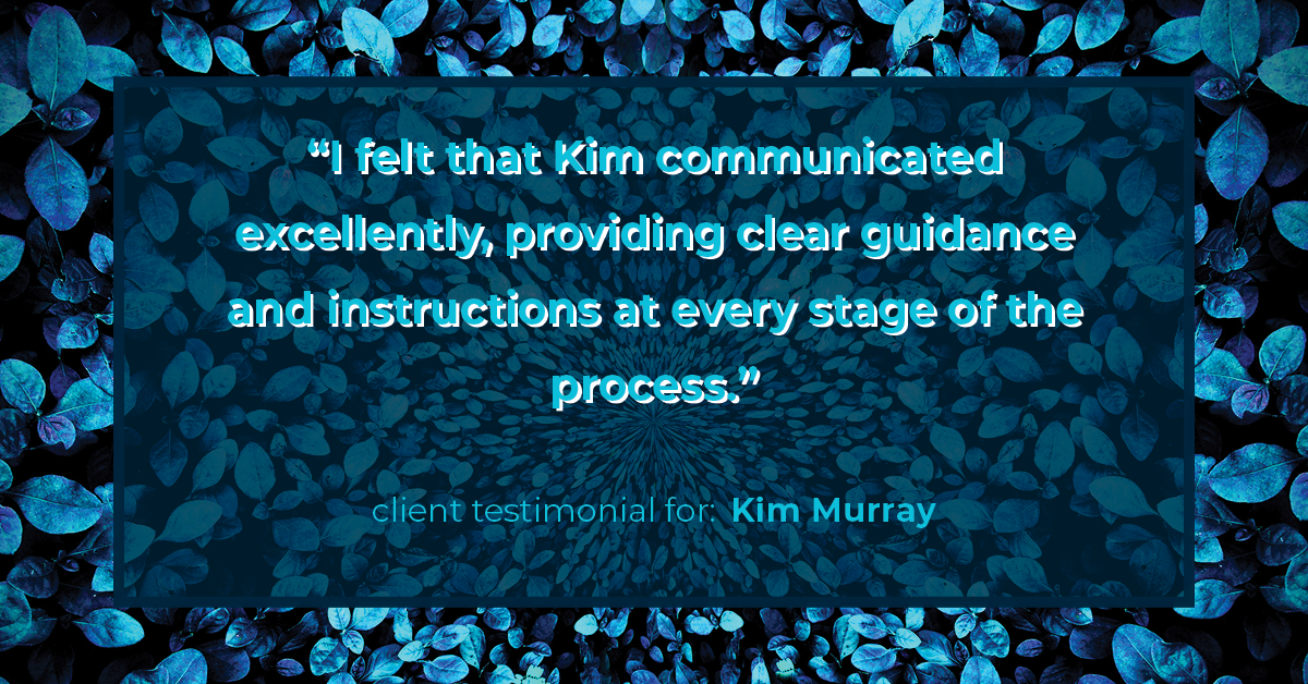 Testimonial for real estate agent Kim Murray with Berkshire Hathaway Home Services The Preferred Realty in , : "I felt that Kim communicated excellently, providing clear guidance and instructions at every stage of the process."