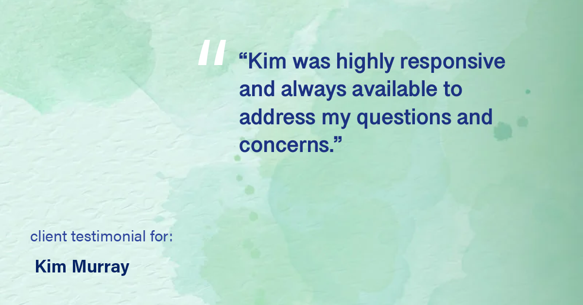 Testimonial for real estate agent Kim Murray with Berkshire Hathaway Home Services The Preferred Realty in , : "Kim was highly responsive and always available to address my questions and concerns."