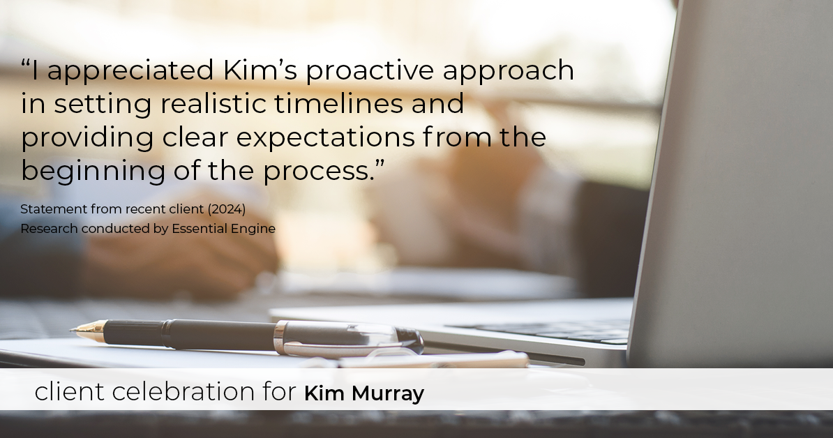 Testimonial for real estate agent Kim Murray with Berkshire Hathaway Home Services The Preferred Realty in , : I appreciated Kim's proactive approach in setting realistic timelines and providing clear expectations from the beginning of the process.