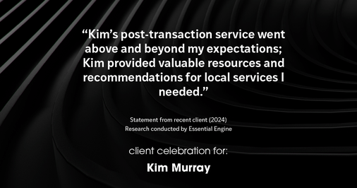 Testimonial for real estate agent Kim Murray with Berkshire Hathaway Home Services The Preferred Realty in , : Kim's post-transaction service went above and beyond my expectations; Kim provided valuable resources and recommendations for local services I needed.
