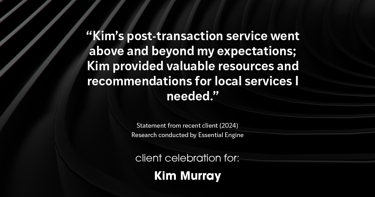 Testimonial for real estate agent Kim Murray with Berkshire Hathaway Home Services The Preferred Realty in , : Kim's post-transaction service went above and beyond my expectations; Kim provided valuable resources and recommendations for local services I needed.
