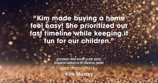 Testimonial for real estate agent Kim Murray with Berkshire Hathaway Home Services The Preferred Realty in , : "Kim made buying a home feel easy! She prioritized our fast timeline while keeping it fun for our children."