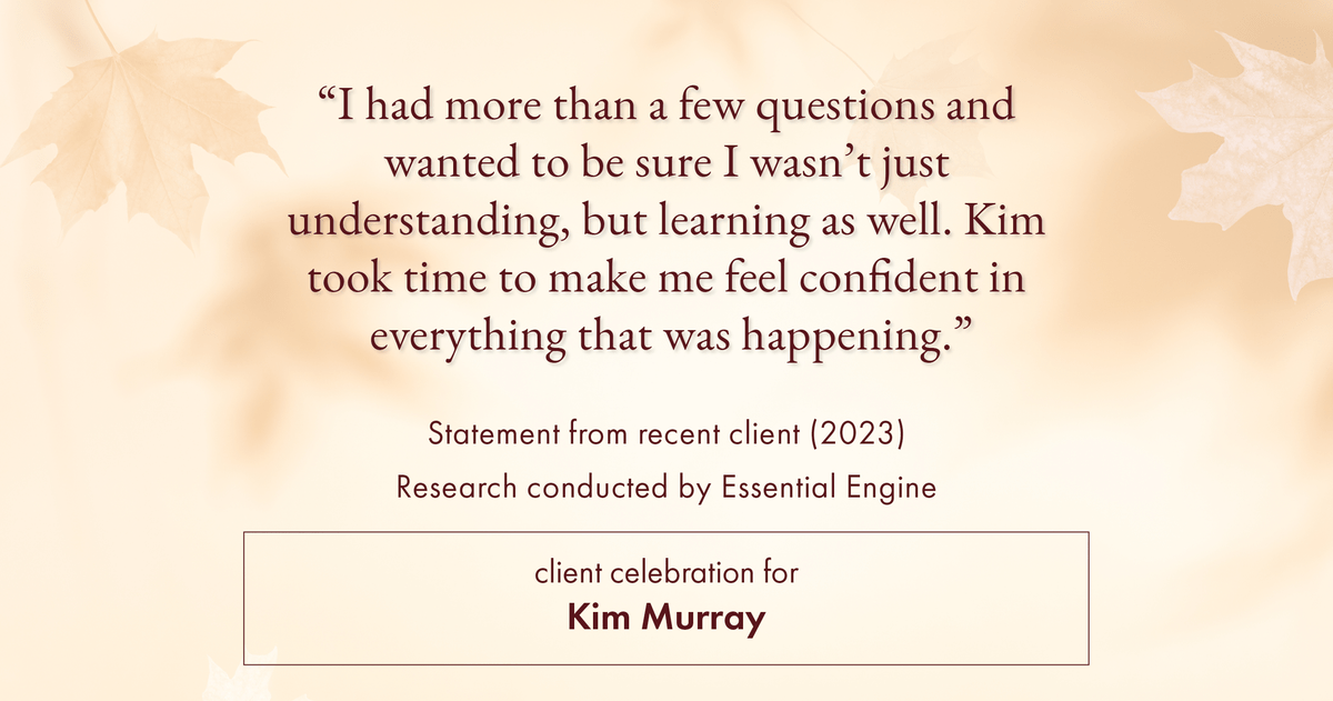 Testimonial for real estate agent Kim Murray with Berkshire Hathaway Home Services The Preferred Realty in , : "I had more than a few questions and wanted to be sure I wasn't just understanding, but learning as well. Kim took time to make me feel confident in everything that was happening."