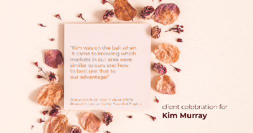 Testimonial for real estate agent Kim Murray with Berkshire Hathaway Home Services The Preferred Realty in , : "Kim was on the ball when it came to knowing which markets in our area were similar to ours and how to best use that to our advantage!"
