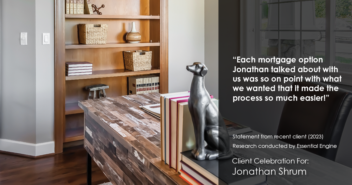 Testimonial for mortgage professional Jonathan Shrum with Arbor Financial & KMC Financial in , : "Each mortgage option Jonathan talked about with us was so on point with what we wanted that it made the process so much easier!"