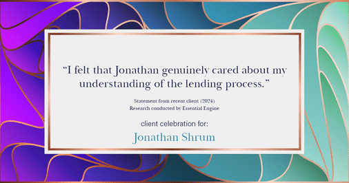 Testimonial for mortgage professional Jonathan Shrum with Arbor Financial & KMC Financial in , : "I felt that Jonathan genuinely cared about my understanding of the lending process."