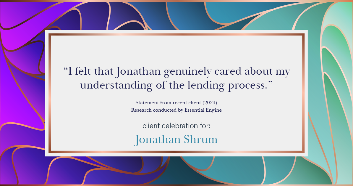 Testimonial for mortgage professional Jonathan Shrum with Arbor Financial & KMC Financial in , : "I felt that Jonathan genuinely cared about my understanding of the lending process."