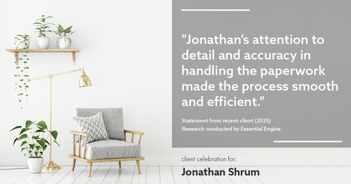 Testimonial for mortgage professional Jonathan Shrum with Arbor Financial & KMC Financial in , : "Jonathan's attention to detail and accuracy in handling the paperwork made the process smooth and efficient."
