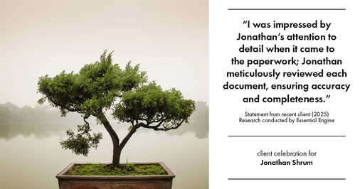 Testimonial for mortgage professional Jonathan Shrum with Arbor Financial & KMC Financial in , : "I was impressed by Jonathan's attention to detail when it came to the paperwork; Jonathan meticulously reviewed each document, ensuring accuracy and completeness."
