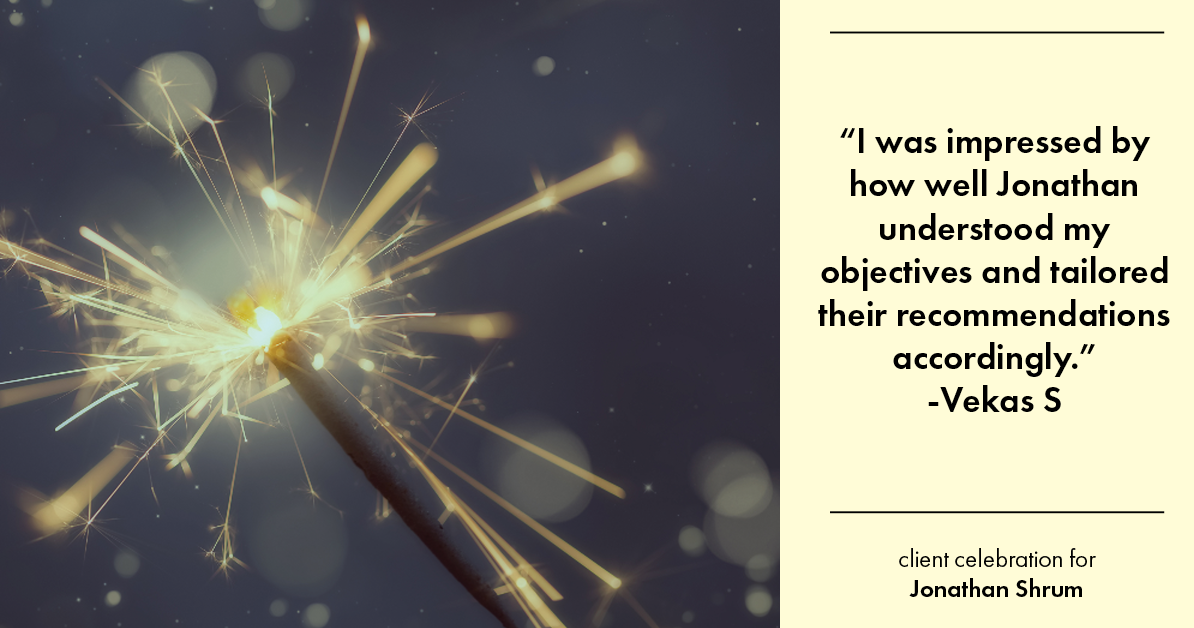 Testimonial for mortgage professional Jonathan Shrum with Arbor Financial & KMC Financial in , : "I was impressed by how well Jonathan understood my objectives and tailored their recommendations accordingly."