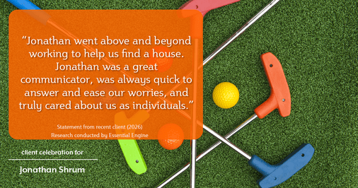 Testimonial for mortgage professional Jonathan Shrum with Arbor Financial & KMC Financial in , : "Jonathan went above and beyond working to help us find a house. Jonathan was a great communicator, was always quick to answer and ease our worries, and truly cared about us as individuals."