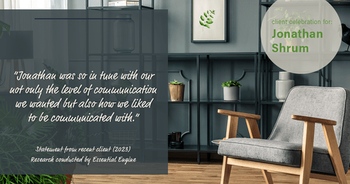 Testimonial for mortgage professional Jonathan Shrum with Arbor Financial & KMC Financial in , : "Jonathan was so in tune with our not only the level of communication we wanted but also how we liked to be communicated with."