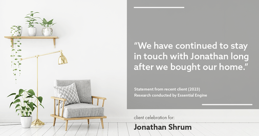 Testimonial for mortgage professional Jonathan Shrum with Arbor Financial & KMC Financial in , : "We have continued to stay in touch with Jonathan long after we bought our home."