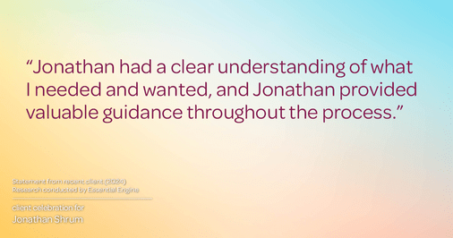 Testimonial for mortgage professional Jonathan Shrum with Arbor Financial & KMC Financial in , : "Jonathan had a clear understanding of what I needed and wanted, and Jonathan provided valuable guidance throughout the process."