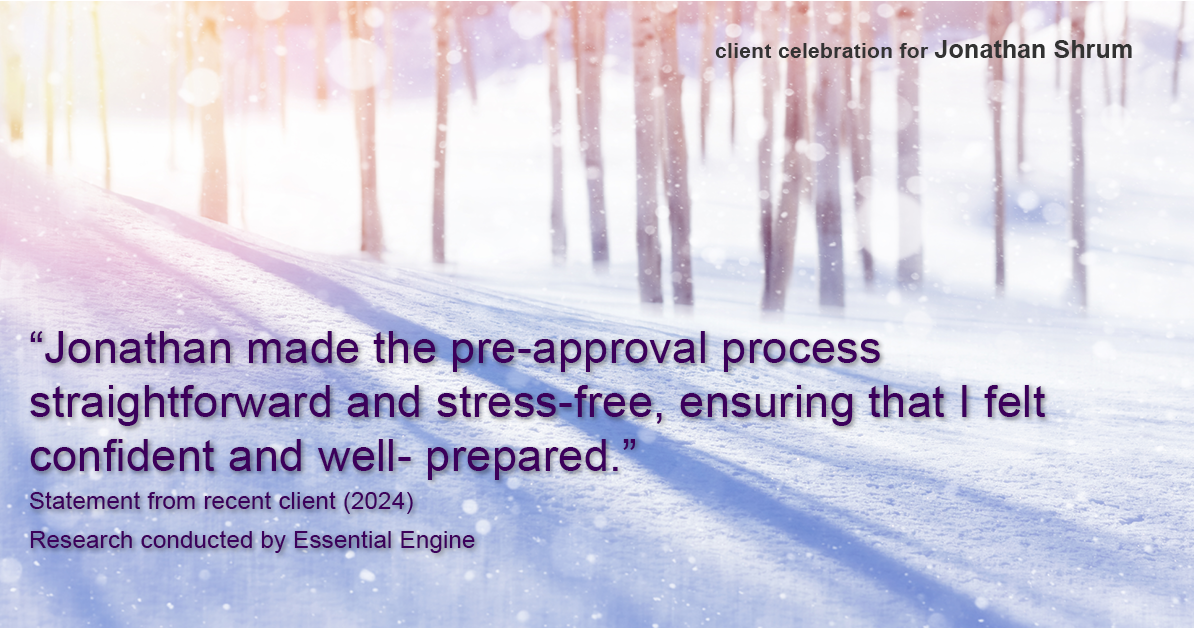 Testimonial for mortgage professional Jonathan Shrum with Arbor Financial & KMC Financial in , : "Jonathan made the pre-approval process straightforward and stress-free, ensuring that I felt confident and well- prepared."