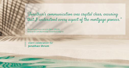 Testimonial for mortgage professional Jonathan Shrum with Arbor Financial & KMC Financial in , : "Jonathan's communication was crystal clear, ensuring that I understood every aspect of the mortgage process."