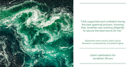 Testimonial for mortgage professional Jonathan Shrum with Arbor Financial & KMC Financial in , : "I felt supported and confident during the loan approval process, knowing that Jonathan was working diligently to secure the best terms for me."