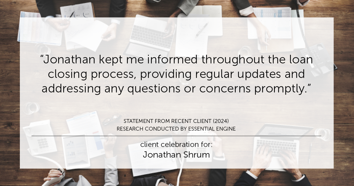 Testimonial for mortgage professional Jonathan Shrum with Arbor Financial & KMC Financial in , : "Jonathan kept me informed throughout the loan closing process, providing regular updates and addressing any questions or concerns promptly."