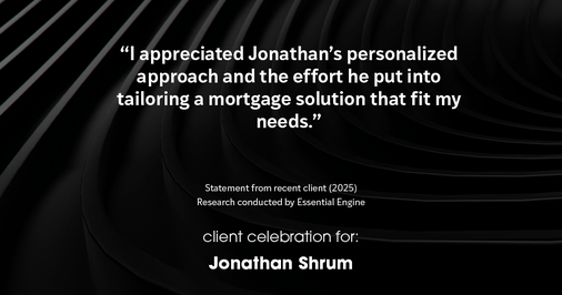 Testimonial for mortgage professional Jonathan Shrum with Arbor Financial & KMC Financial in , : "I appreciated Jonathan's personalized approach and the effort he put into tailoring a mortgage solution that fit my needs."