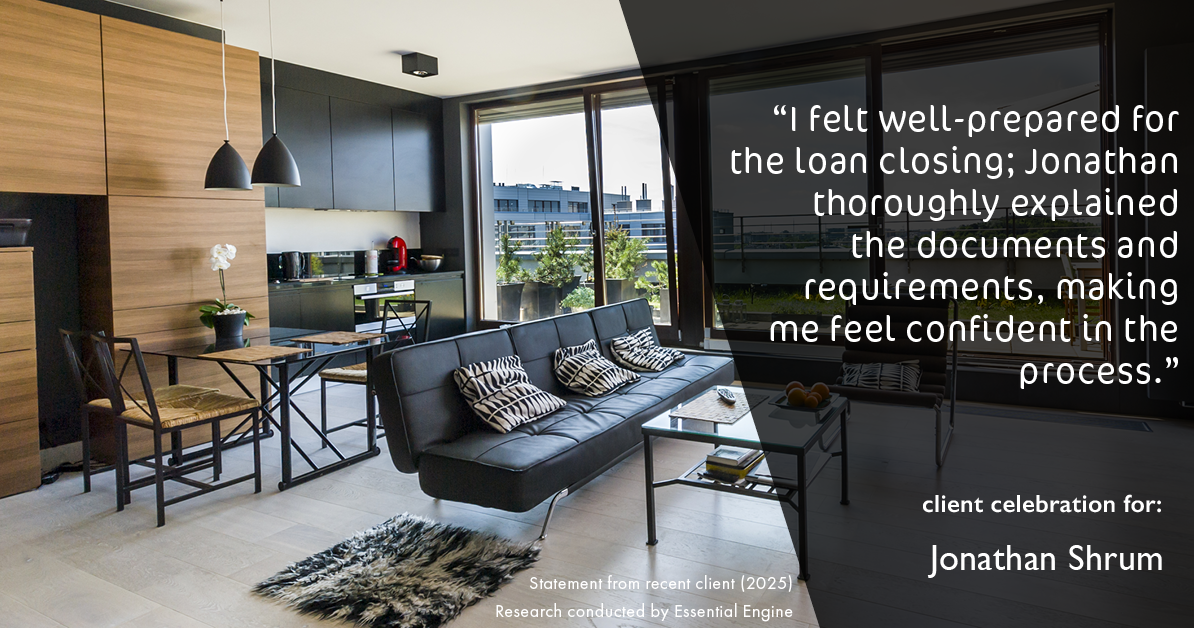 Testimonial for mortgage professional Jonathan Shrum with Arbor Financial & KMC Financial in , : "I felt well-prepared for the loan closing; Jonathan thoroughly explained the documents and requirements, making me feel confident in the process."