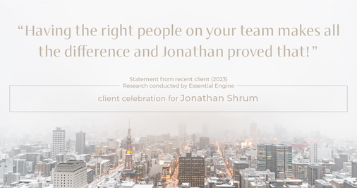 Testimonial for mortgage professional Jonathan Shrum with Arbor Financial & KMC Financial in , : "Having the right people on your team makes all the difference and Jonathan proved that!"