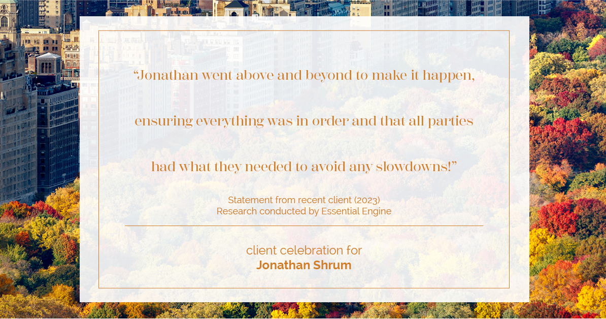 Testimonial for mortgage professional Jonathan Shrum with Arbor Financial & KMC Financial in , : "Jonathan went above and beyond to make it happen, ensuring everything was in order and that all parties had what they needed to avoid any slowdowns!"