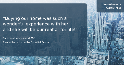 Testimonial for real estate agent Carrie Filla in Carlsbad, CA: "Buying our home was such a wonderful experience with her and she will be our realtor for life!”