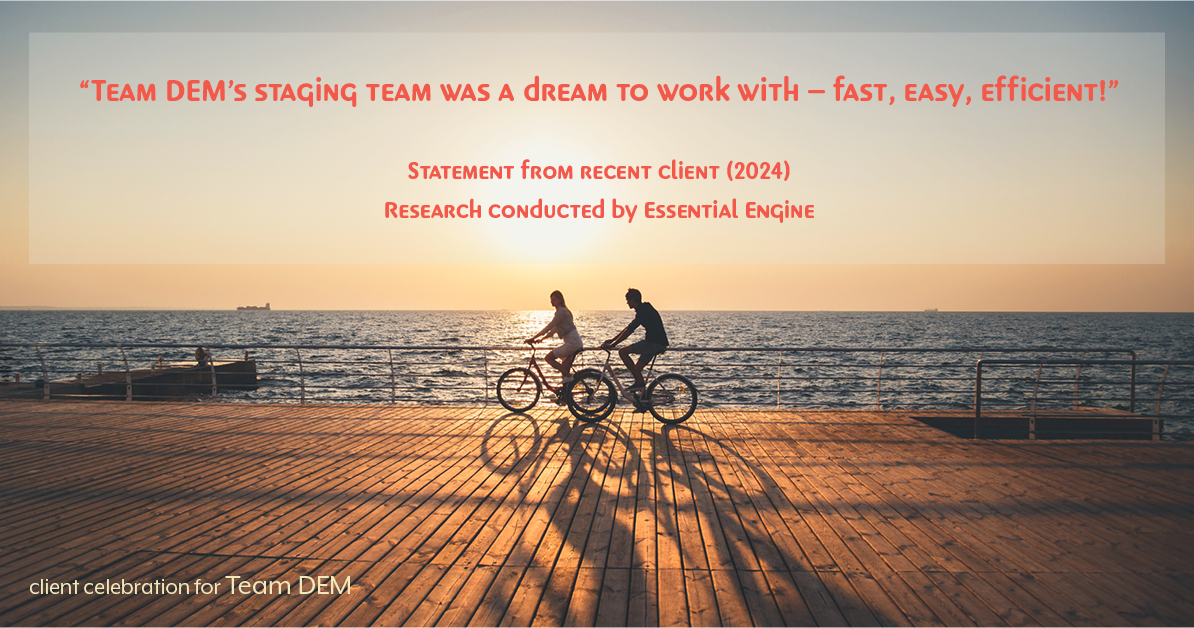 Testimonial for real estate agent Denise E Matthis with DEM Financial Services & Real Estate in San Diego, CA: "Team DEM's staging team was a dream to work with – fast, easy, efficient!"