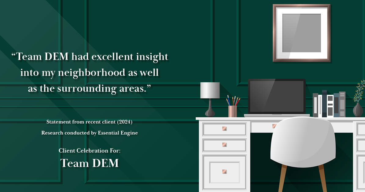 Testimonial for real estate agent Denise Matthis with DEM Financial Services & Real Estate in , : "Team DEM had excellent insight into my neighborhood as well as the surrounding areas."