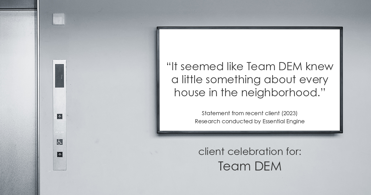 Testimonial for real estate agent Denise Matthis with DEM Financial Services & Real Estate in , : "It seemed like Team DEM knew a little something about every house in the neighborhood."