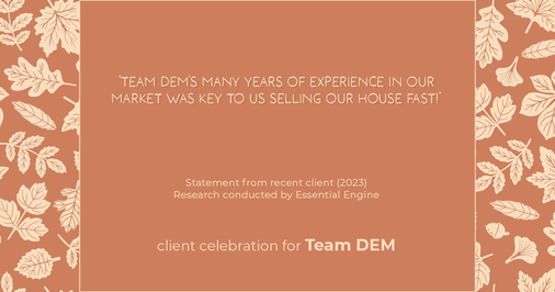 Testimonial for real estate agent Denise Matthis with DEM Financial Services & Real Estate in , : "Team DEM's many years of experience in our market was key to us selling our house fast!"
