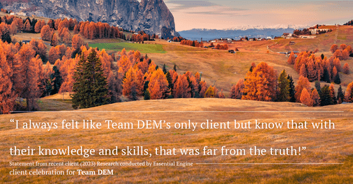 Testimonial for real estate agent Denise Matthis with DEM Financial Services & Real Estate in , : "I always felt like Team DEM's only client but know that with their knowledge and skills, that was far from the truth!"