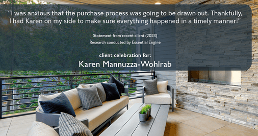 Testimonial for real estate agent Karen Mannuzza-Wohlrab with All Towne Realty in , : "I was anxious that the purchase process was going to be drawn out. Thankfully, I had Karen on my side to make sure everything happened in a timely manner!"