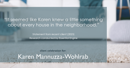 Testimonial for real estate agent Karen Mannuzza-Wohlrab with All Towne Realty in , : "It seemed like Karen knew a little something about every house in the neighborhood."