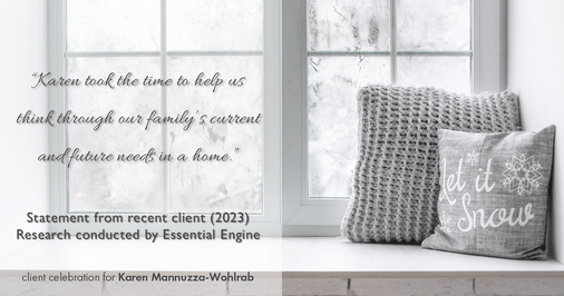 Testimonial for real estate agent Karen Mannuzza-Wohlrab with All Towne Realty in , : "Karen took the time to help us think through our family's current and future needs in a home."