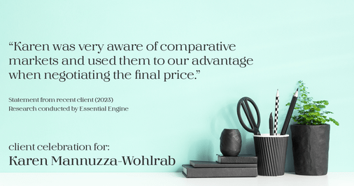 Testimonial for real estate agent Karen Mannuzza-Wohlrab with All Towne Realty in Clark, NJ: "Karen was very aware of comparative markets and used them to our advantage when negotiating the final price."