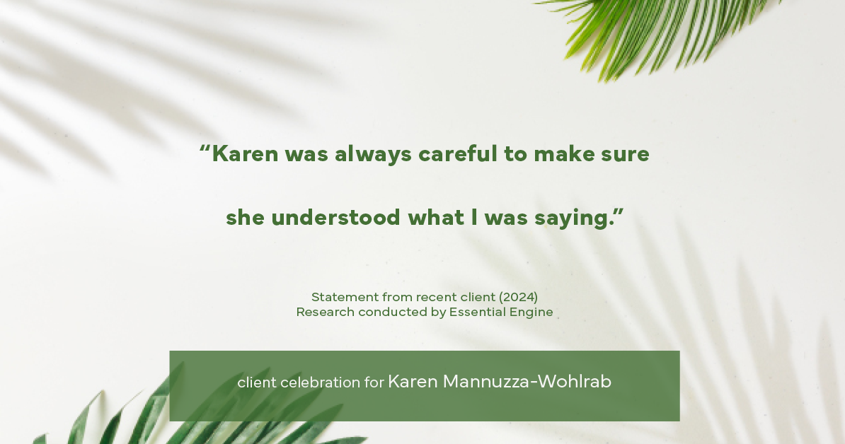 Testimonial for real estate agent Karen Mannuzza-Wohlrab with All Towne Realty in , : "Karen was always careful to make sure she understood what I was saying."