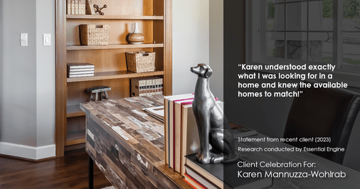 Testimonial for real estate agent Karen Mannuzza-Wohlrab with All Towne Realty in , : "Karen understood exactly what I was looking for in a home and knew the available homes to match!"