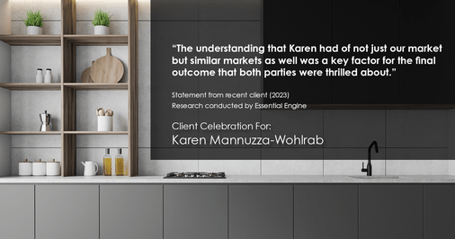 Testimonial for real estate agent Karen Mannuzza-Wohlrab with All Towne Realty in , : "The understanding that Karen had of not just our market but similar markets as well was a key factor for the final outcome that both parties were thrilled about."