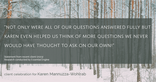 Testimonial for real estate agent Karen Mannuzza-Wohlrab with All Towne Realty in , : "Not only were all of our questions answered fully but Karen even helped us think of more questions we never would have thought to ask on our own!"