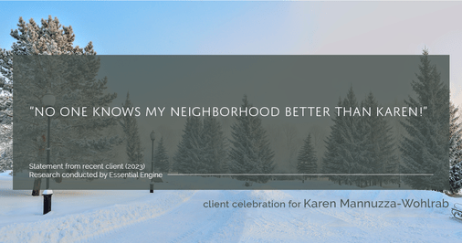 Testimonial for real estate agent Karen Mannuzza-Wohlrab with All Towne Realty in , : "No one knows my neighborhood better than Karen!"