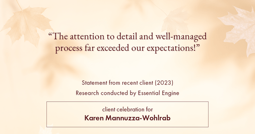 Testimonial for real estate agent Karen Mannuzza-Wohlrab with All Towne Realty in , : "The attention to detail and well-managed process far exceeded our expectations!"