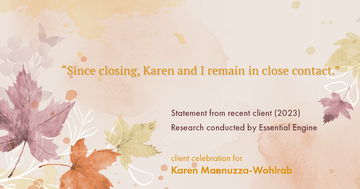 Testimonial for real estate agent Karen Mannuzza-Wohlrab with All Towne Realty in , : "Since closing, Karen and I remain in close contact."