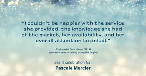 Testimonial for real estate agent Pascale Mercier with San Diego Castles Realty in , : "I couldn't be happier with the service she provided, the knowledge she had of the market, her availability, and her overall attention to detail."